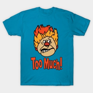 too much heat miser T-Shirt